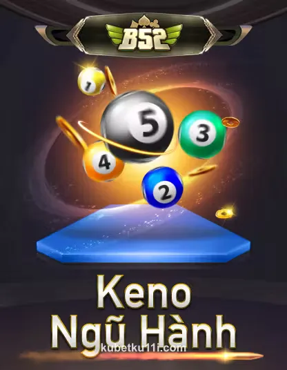 b52 Keno Ngũ Hành - Trò chơi xổ số tại ku11 bet